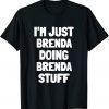 I'm Just Brenda Doing Brenda Stuff Gift T-Shirt
