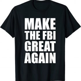 Defund The FBI, Make The FBI Great Again Funny T-Shirt