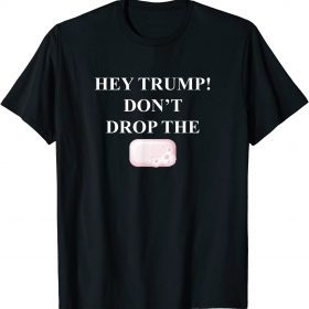 Hey Trump Don't Drop the Soap! Trump Treason Espionage Unisex T-Shirt