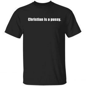 Official Christian is a pussy Shirt