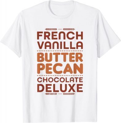 French Vanilla Butter Pecan Chocolate Deluxe T-Shirt
