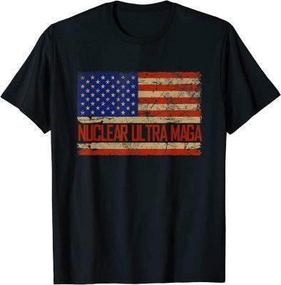 Pro Trump Nuclear Ultra Maga American Flag 2022 T-Shirt