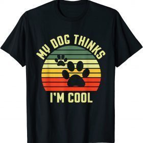 Dogs Lovers My Dog Thinks I'm Cool Classic T-Shirt