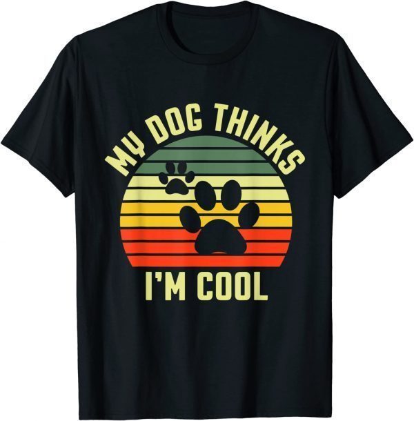 Dogs Lovers My Dog Thinks I'm Cool Classic T-Shirt