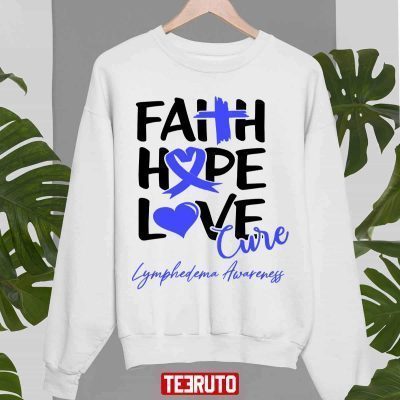 Faith Hope Love Cure Lymphedema Awareness 2022 Shirts