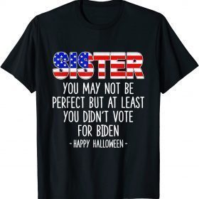 Sister You May Not Be Perfect But At Least Happy Halloween T-Shirt