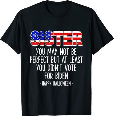 Sister You May Not Be Perfect But At Least Happy Halloween T-Shirt