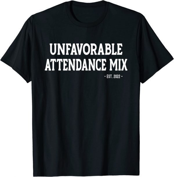 Unfavorable Attendance Mix 2022 T-Shirt