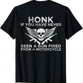 Honk If You Have Never Seen A Gun Fired From A Motorcycle 2022 T-Shirt