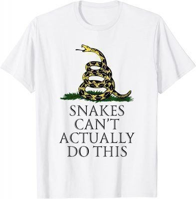 Snakes Can't Actually Do This Funny Quote T-Shirt
