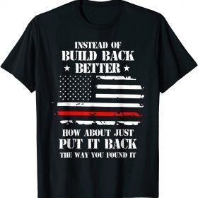 Mens Instead Of Build Back Better How About Just Put It Back 2022 T-Shirt