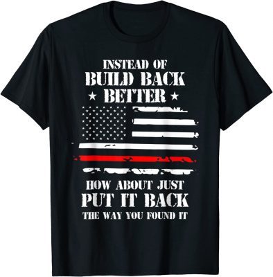 Mens Instead Of Build Back Better How About Just Put It Back 2022 T-Shirt