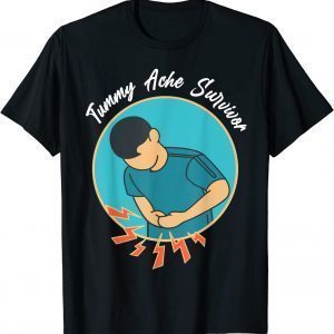 Stomach Ache For Tummy Ache Survivor T-Shirt