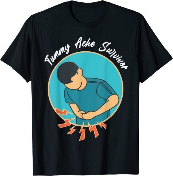 Stomach Ache For Tummy Ache Survivor T-Shirt