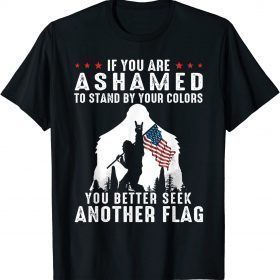 Bigfoot If You Are Ashamed To Stand By Your Colors Official T-Shirt
