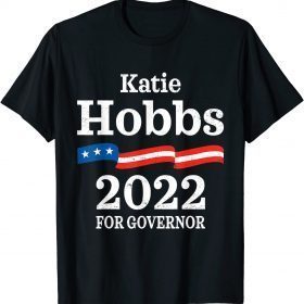 T-Shirt Katie Hobbs Arizona Governor Election 2022 Democrats AZ