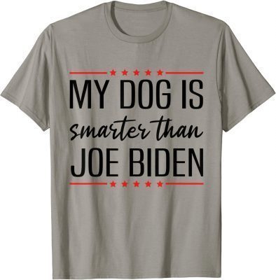 MY DOG IS SMARTER THAN BIDEN ANTI JOE BIDEN Gift T-Shirt