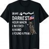 In My Darkest Hour I Reached For A Hand Found A Paw Unisex Shirts