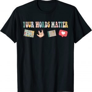 Your Words Matter Speech Therapy Appreciation Shirt