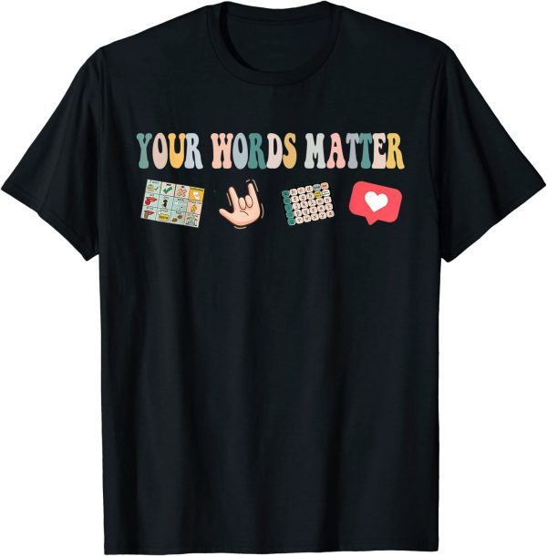 Your Words Matter Speech Therapy Appreciation Shirt