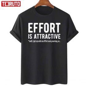 Effort Is Attractive Tee Shirt