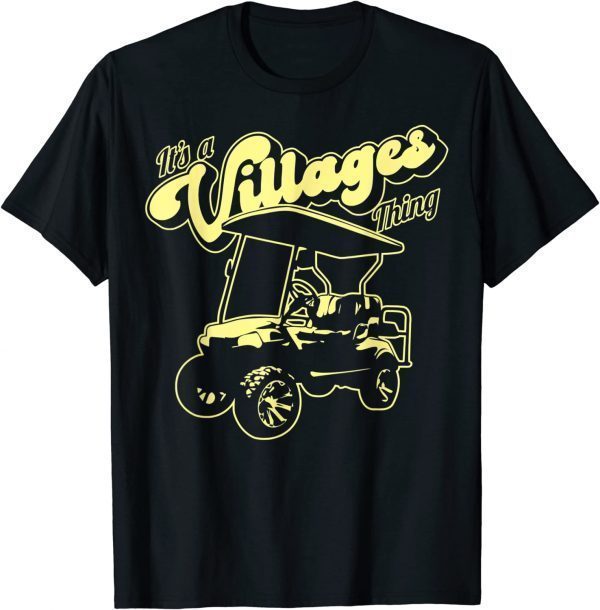 Golf Cart It's a Villages Thing Golf Car Humor Design Shirts