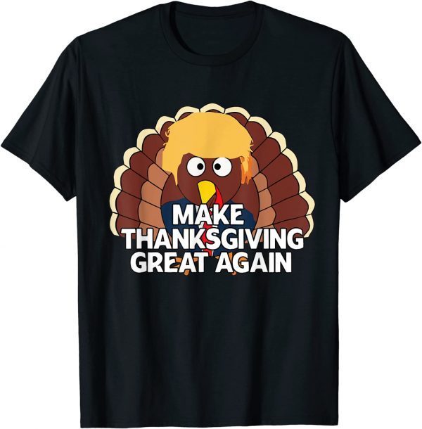 MAKE THANKSGIVING GREAT AGAIN Trump Turkey Funny 2024 Tee Shirt