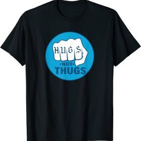 HUGS NOT THUGS GIFT SHIRT