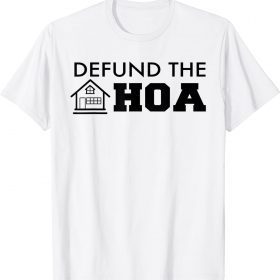 Defund The HOA, Homeowners Association 2022 T-Shirt