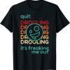 Quit Drooling! It's Freaking Me Out Gift T-Shirt