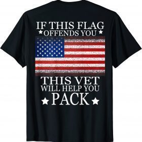 If This Flag Offends You This Vet Will Help You Pack Official T-Shirt
