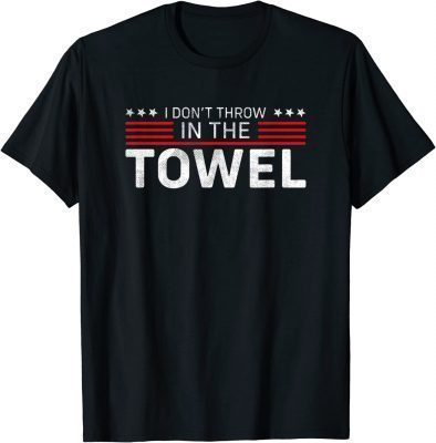 I Don't Throw In The Towel Trump 2024 Supporter Sarcastic Classic T-Shirt
