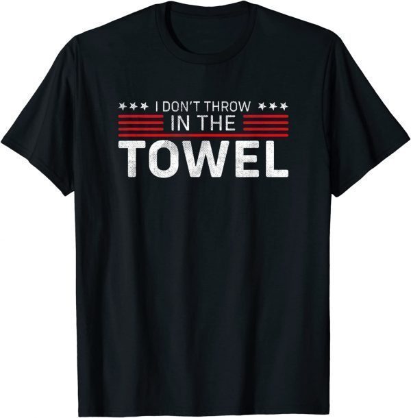 I Don't Throw In The Towel Trump 2024 Supporter Sarcastic Classic T-Shirt