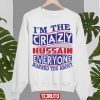 I’m The Crazy Hussain Everyone Warned You About Tee Shirt