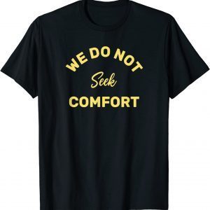 We do not seek comfort 2022 T-Shirt