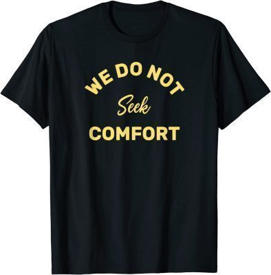 We do not seek comfort 2022 T-Shirt