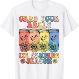 Grab Your Balls Its Canning Season 2022 T-Shirt