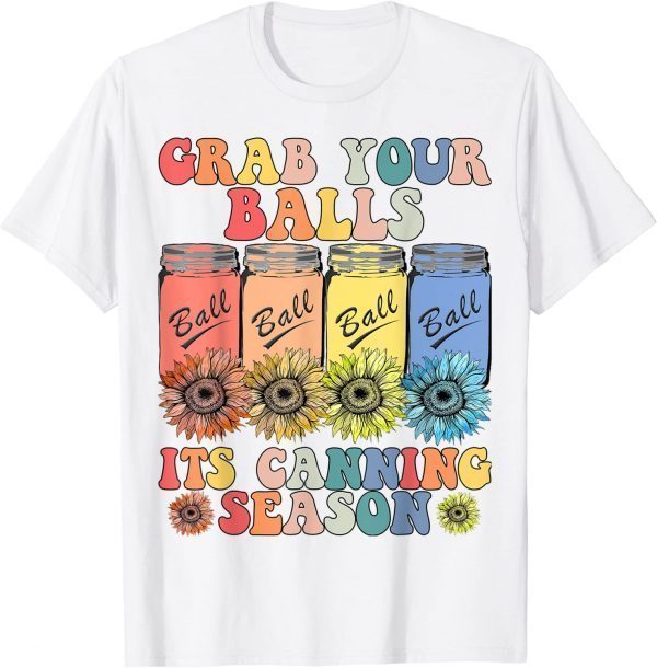 Grab Your Balls Its Canning Season 2022 T-Shirt
