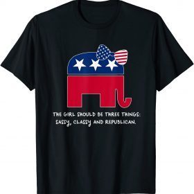 A Girl Should Be Three Things Republican Funny Trump Girl T-Shirt