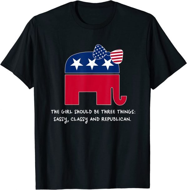 A Girl Should Be Three Things Republican Funny Trump Girl T-Shirt