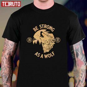 Be Strong As A Wolf T-Shirt