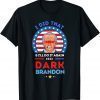 The Dark Brandon ,Biden Did That And Will Do It Again T-Shirt