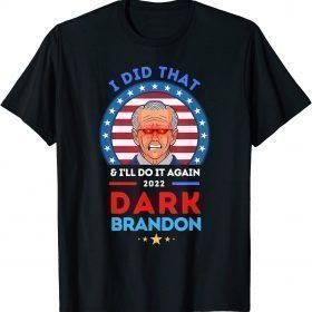 The Dark Brandon ,Biden Did That And Will Do It Again T-Shirt