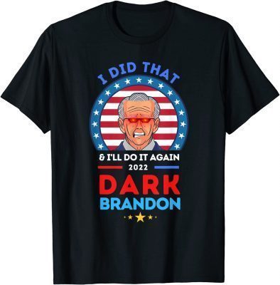 The Dark Brandon ,Biden Did That And Will Do It Again T-Shirt