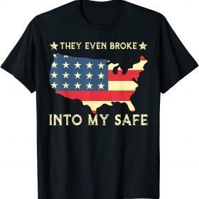 They Even Broke Into My Safe, Funny Political Trump Meme T-Shirt