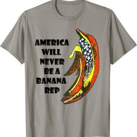 Funny Biden Banana Rep, America Will Never Be A Banana Rep T-Shirt
