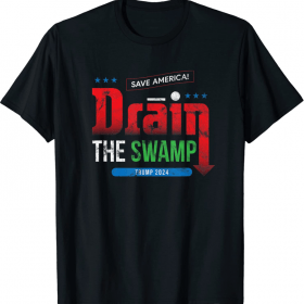 Drain the Swamp Save America Trump 2024 T-Shirt