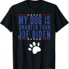 My Dog Is Smarter Than Your President Biden T-Shirt