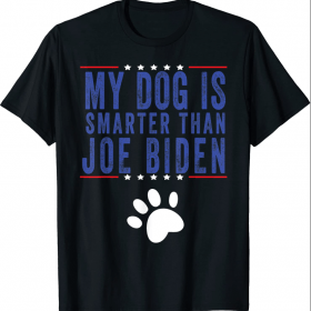 My Dog Is Smarter Than Your President Biden T-Shirt