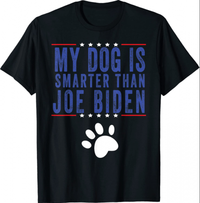 My Dog Is Smarter Than Your President Biden T-Shirt